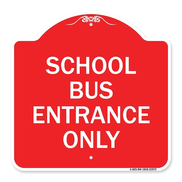 Signmission Designer Series Sign School Bus Entrance Only, Red & White Aluminum Sign, 18" x 18", RW-1818-22972 A-DES-RW-1818-22972 - main